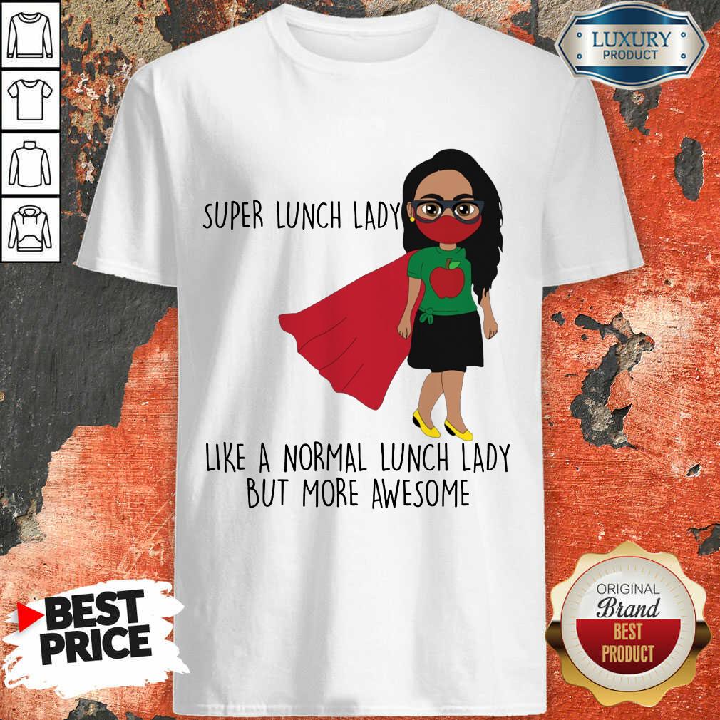 Girl Super Lunch Lady Like A Normal Shirt