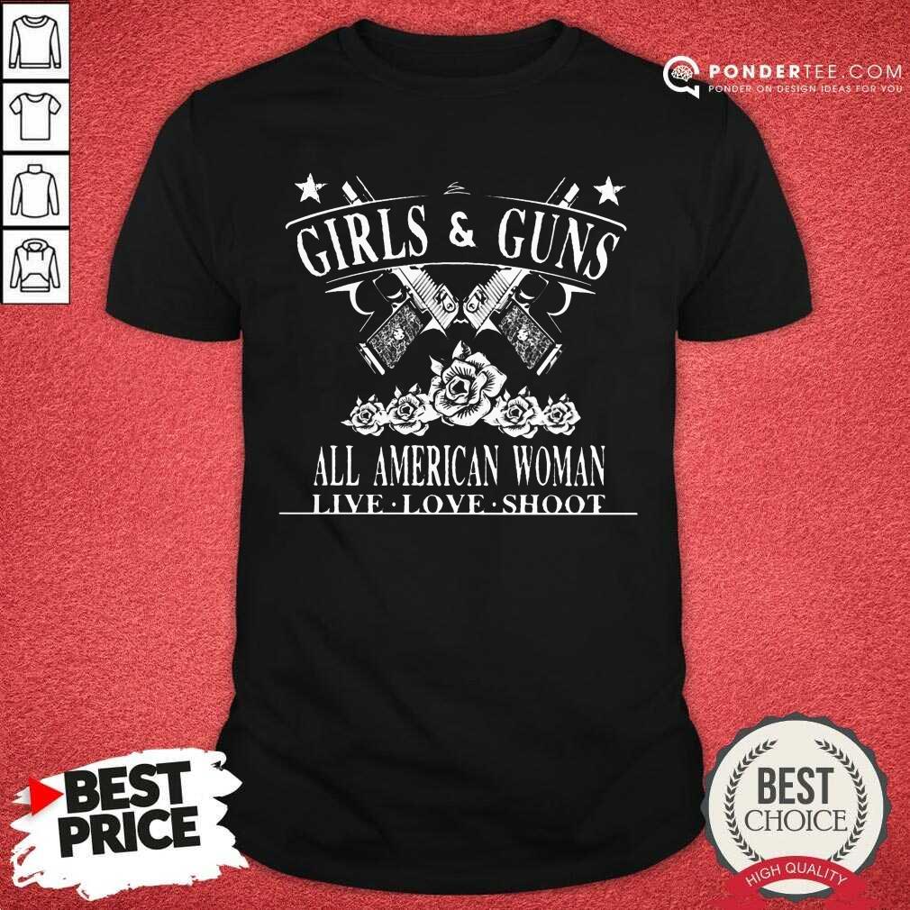 Girls And Guns All American Woman Live Love Shoot Shirt
