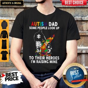Father And Son Autism Dad Some People Look Up To Their Heroes I'm Raising Mine Shirt