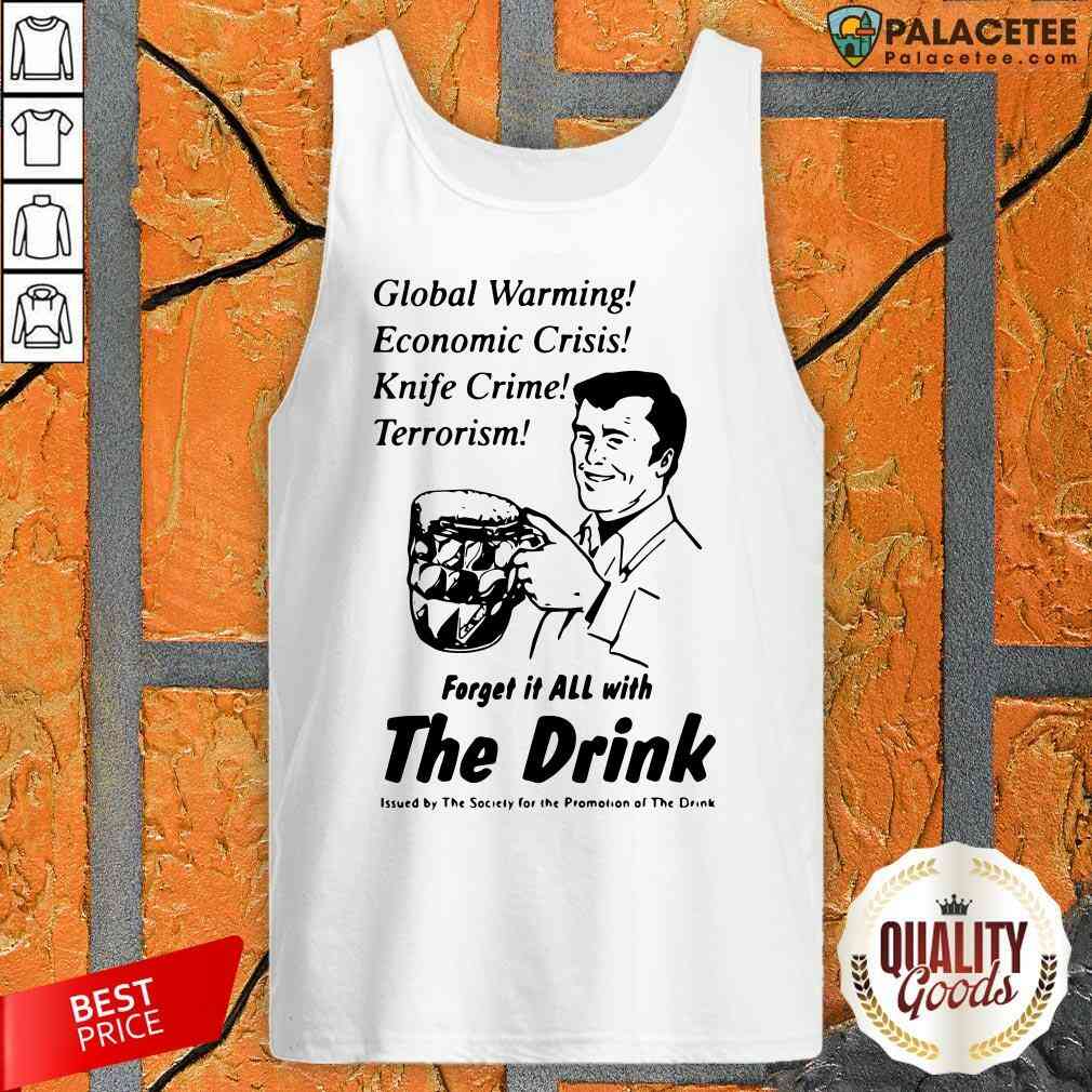 global-warming-economic-crisis-knife-crime-terrorism-forget-it-all-with-the-drink-tank-top.jpg