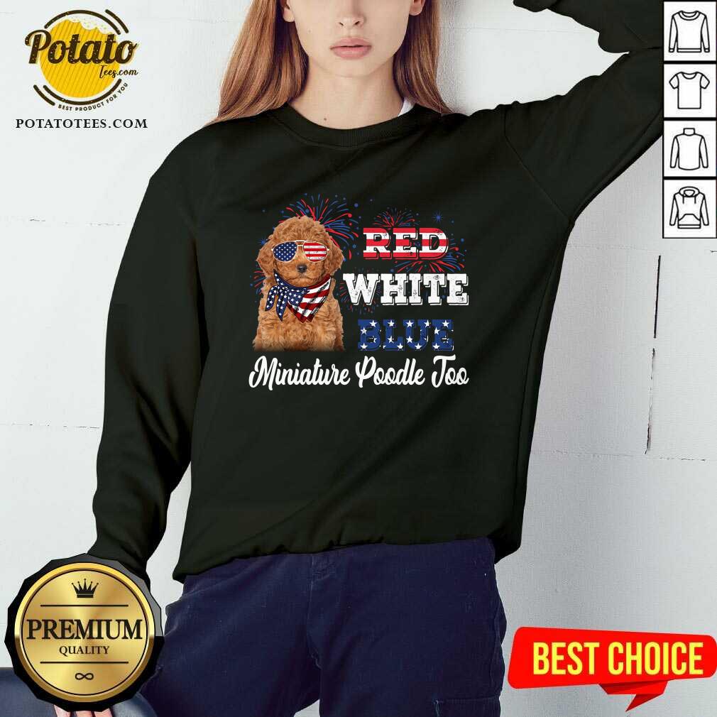 Red White Blue Miniature Poodle Too 4th Of July Shirt