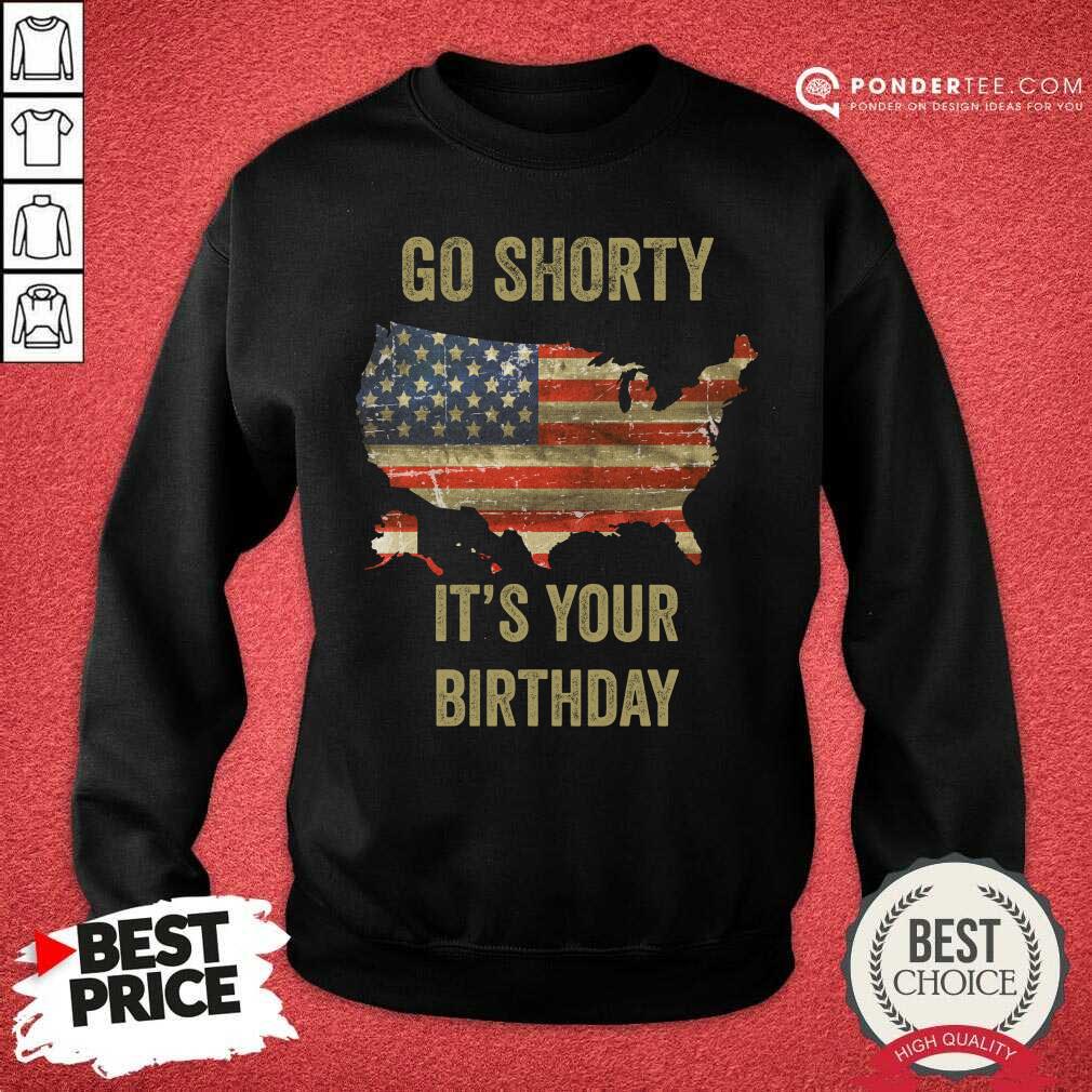 Go Shorty It's Your Birthday 4th Of July Shirt
