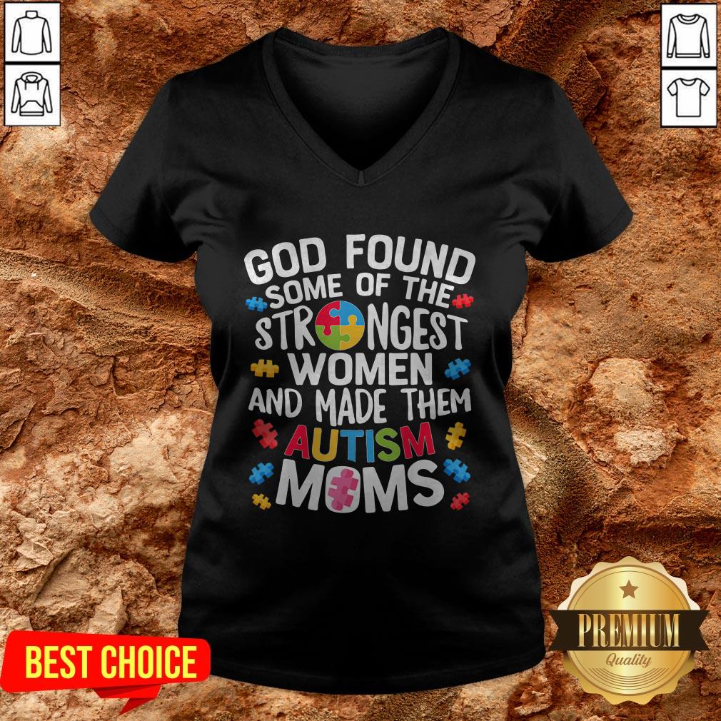 God Found Some Of The Strongest Women And Made Them Autism Moms Shirt