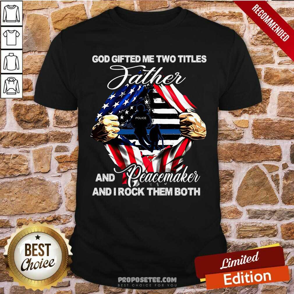 God Gifted Me Two Titles Father Shirt