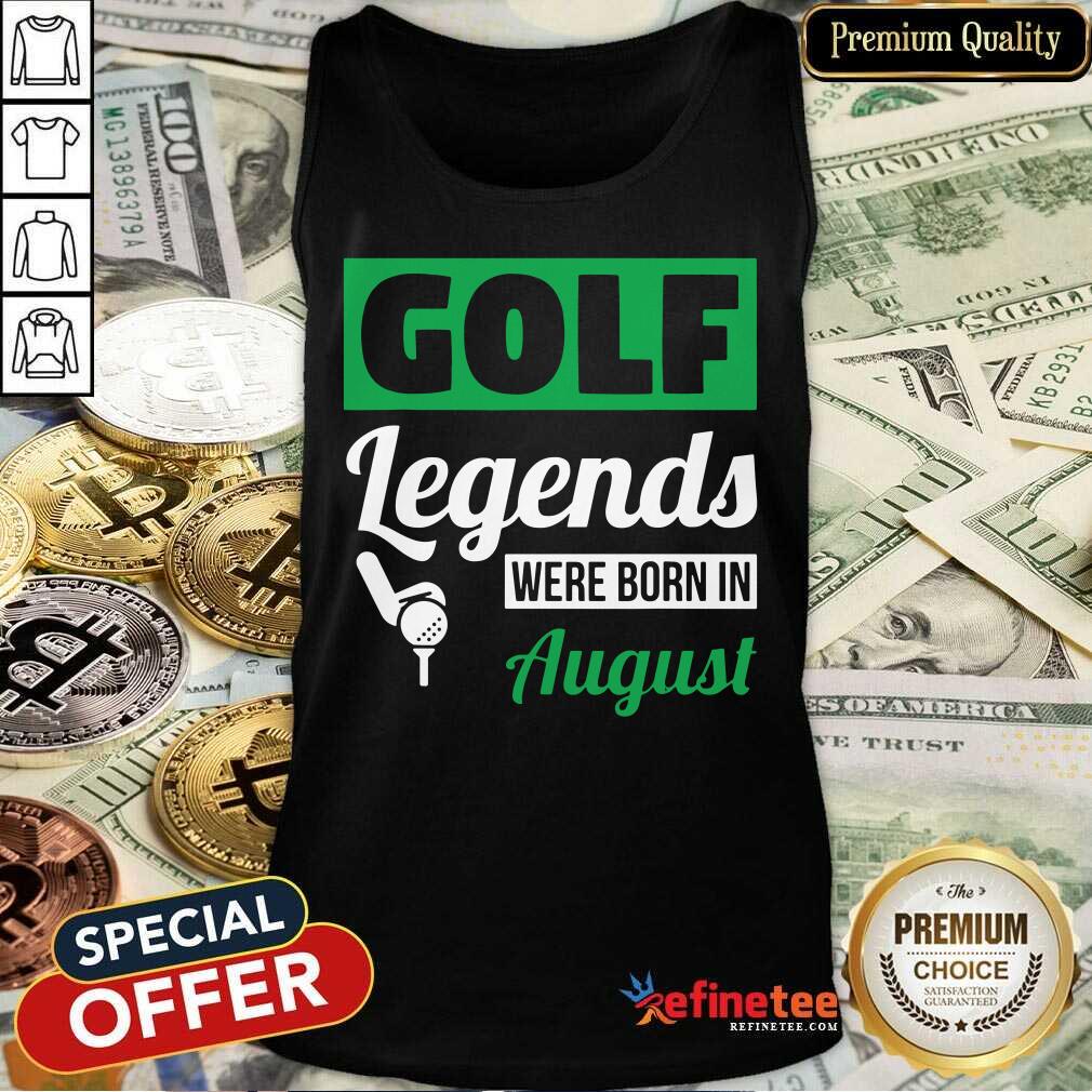Golf Legends Were Born In August Birthday Shirt
