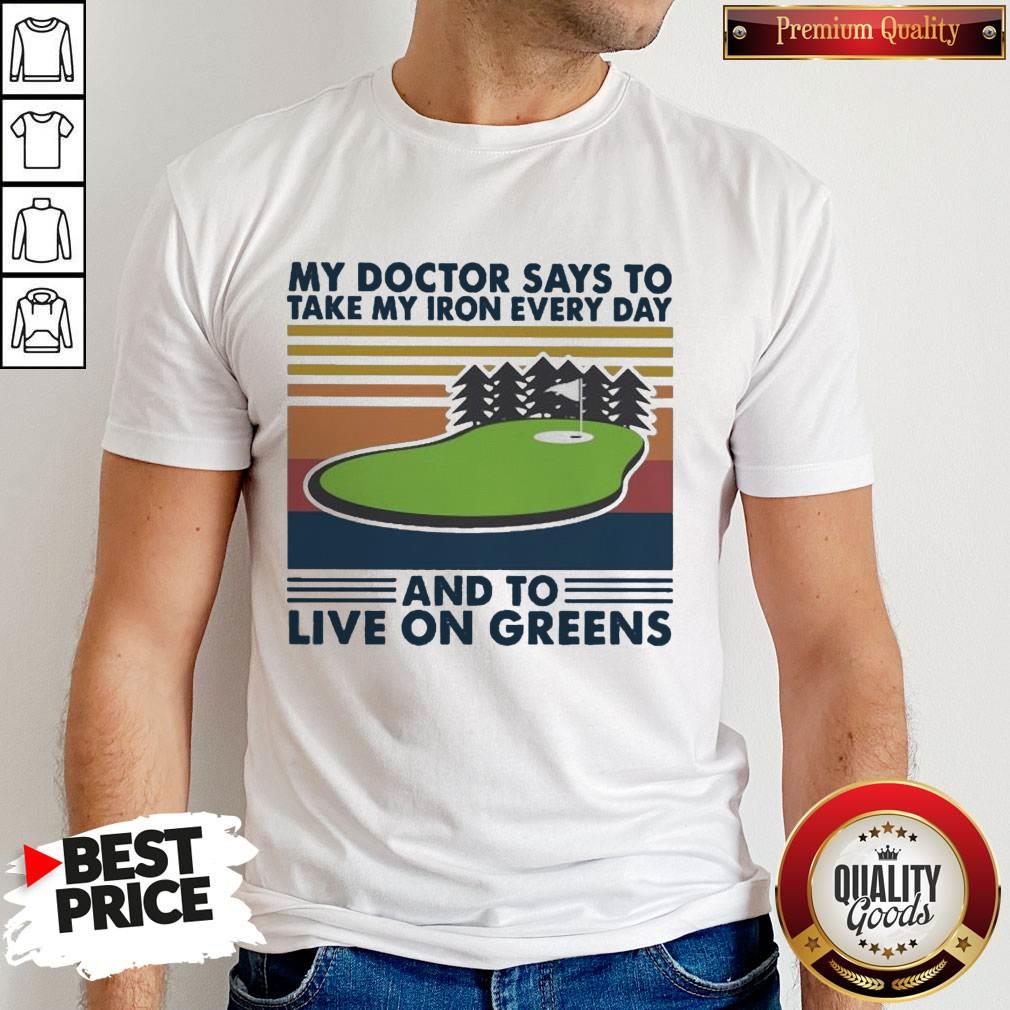 golf-my-doctor-says-to-take-my-iron-every-day-and-to-live-on-greens-vintage-shirt.jpg