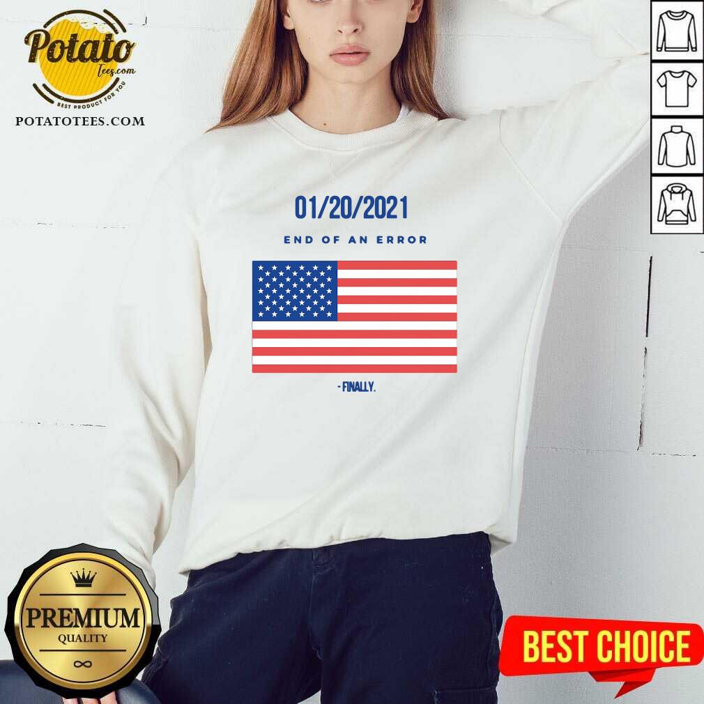 Good 01-20-2021 End Of An Error Finaly American Flag Shirt