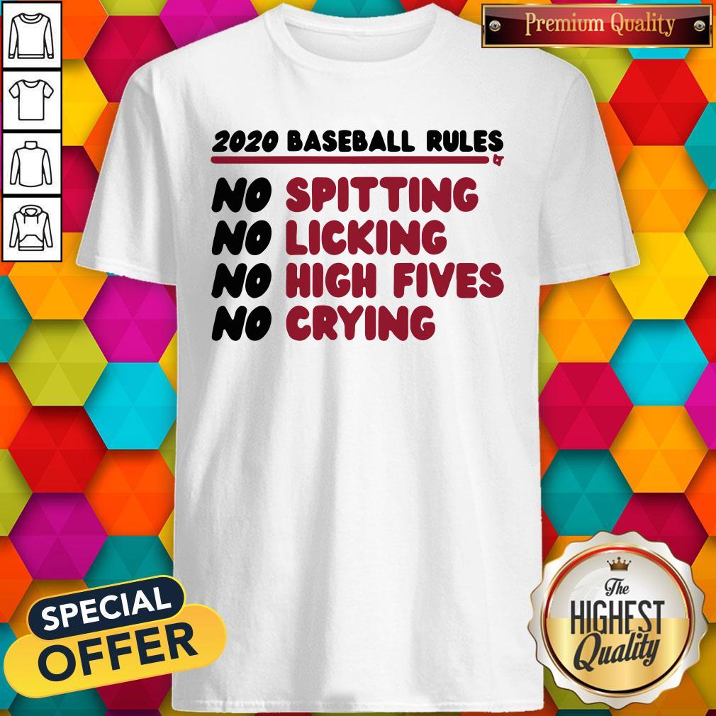 Good 2020 Baseball Rules No Spitting No Licking No High Fives No Crying Shirt