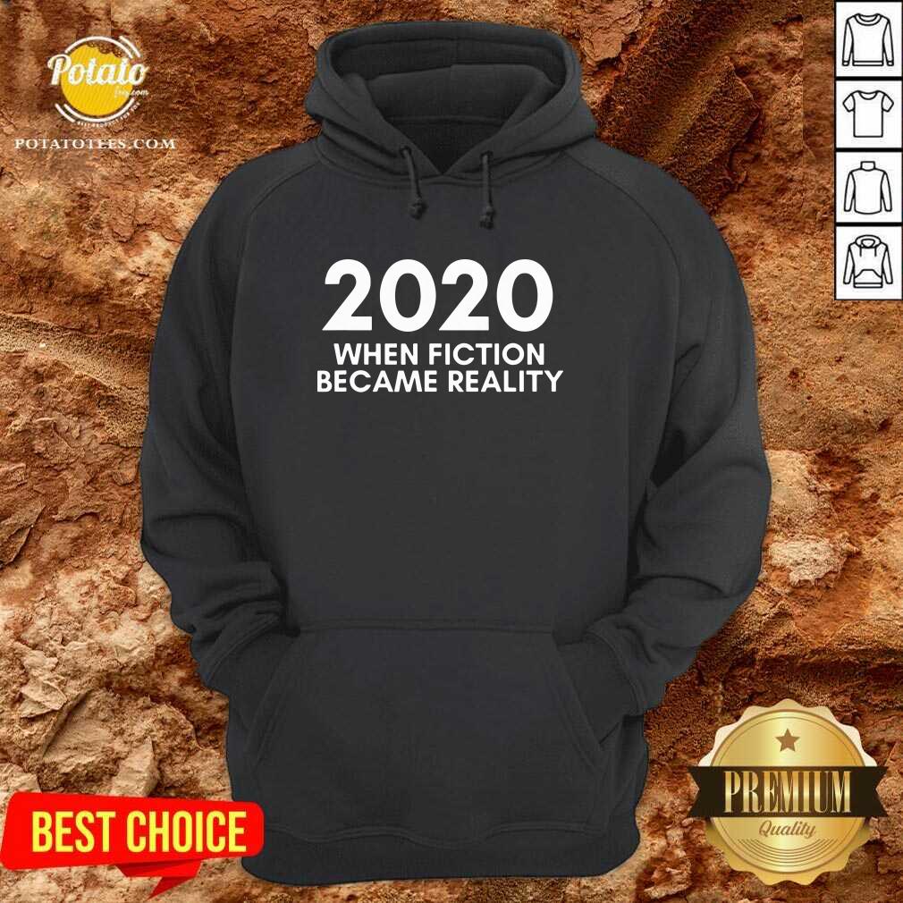 Good 2020 When Fiction Became Reality Quote Shirt