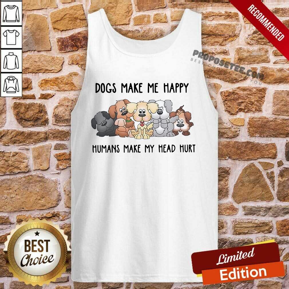 Good 2021 Dogs Make Me Happy Humans Make My Head Hurt Shirt