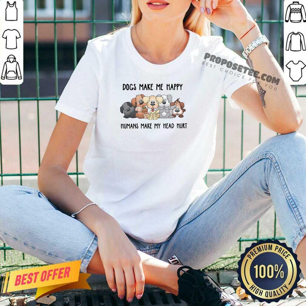 Good 2021 Dogs Make Me Happy Humans Make My Head Hurt Shirt
