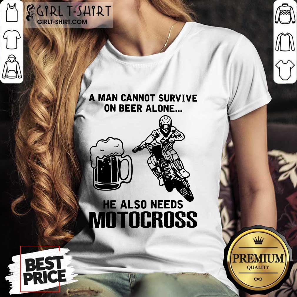 Good A Man Cannot Survive On Beer Alone He Also Needs Motocross Shirt