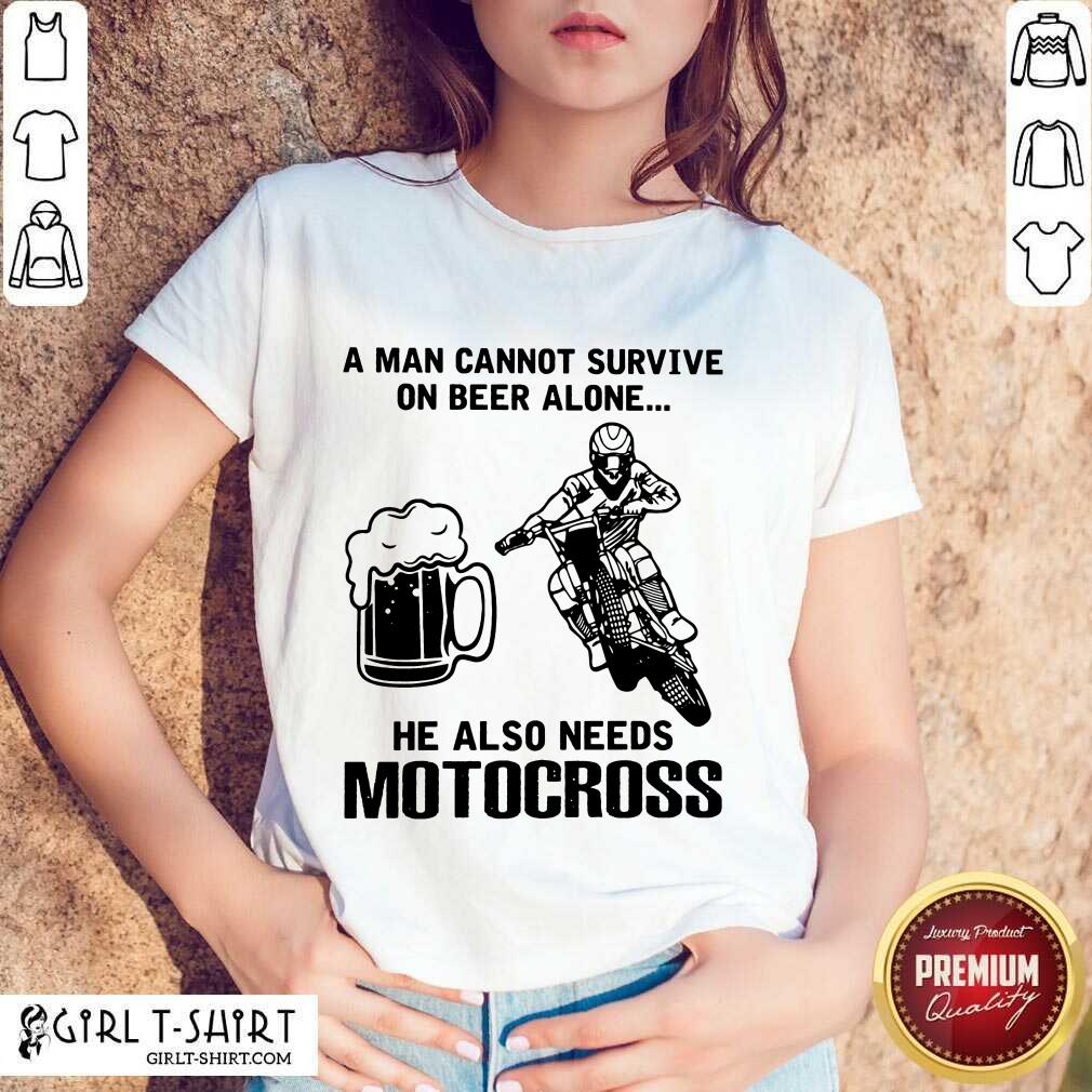 Good A Man Cannot Survive On Beer Alone He Also Needs Motocross Shirt