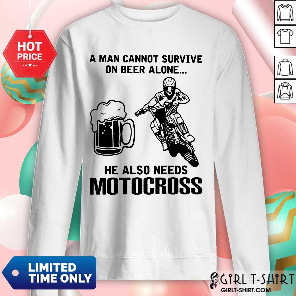 Good A Man Cannot Survive On Beer Alone He Also Needs Motocross Shirt