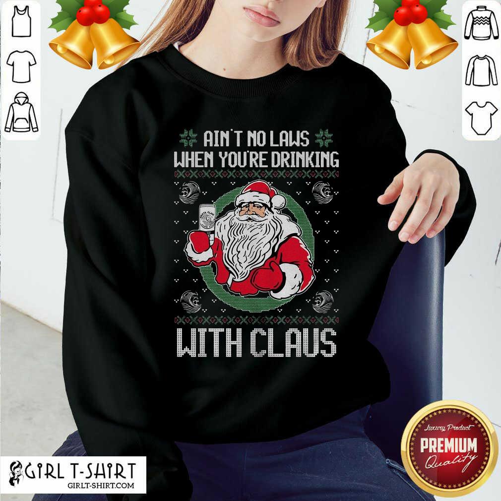 good-aint-no-laws-when-youre-drinking-with-claus-ugly-merry-christmas-sweatshirt.jpg