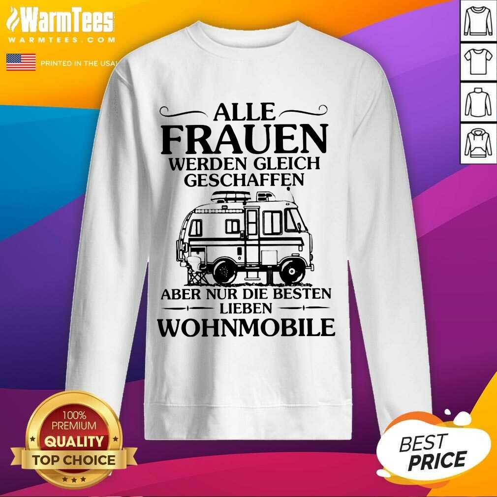 Good Alle Frauen Werden Gleich Geschaffen Camping Wohnmobile Shirt
