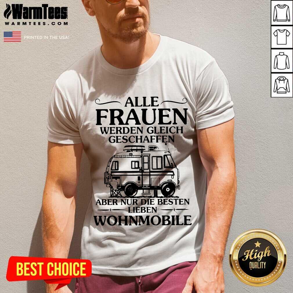 Good Alle Frauen Werden Gleich Geschaffen Camping Wohnmobile Shirt