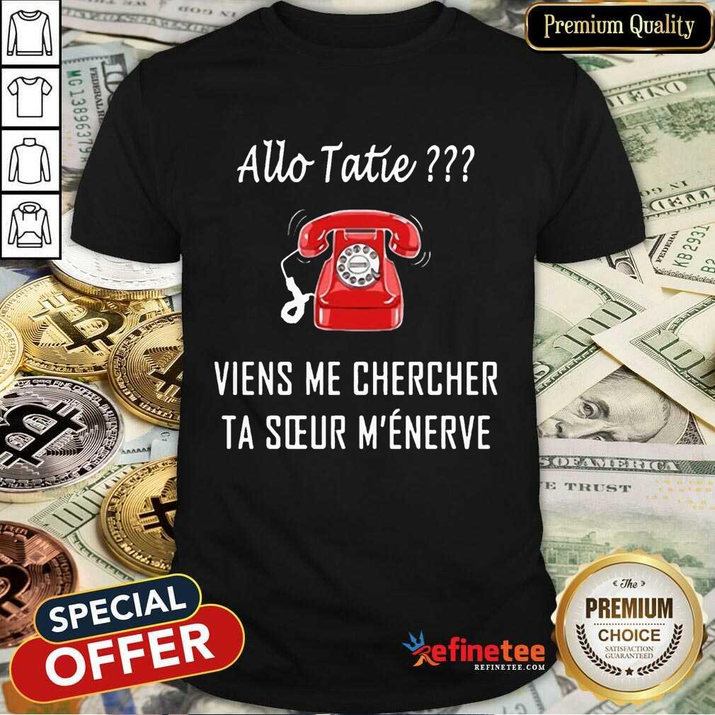 Good Allo Tatie Viens Me Chercher Shirt