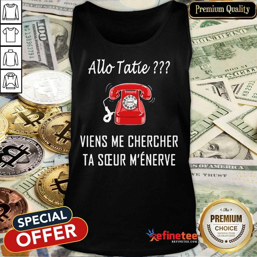 Good Allo Tatie Viens Me Chercher Shirt