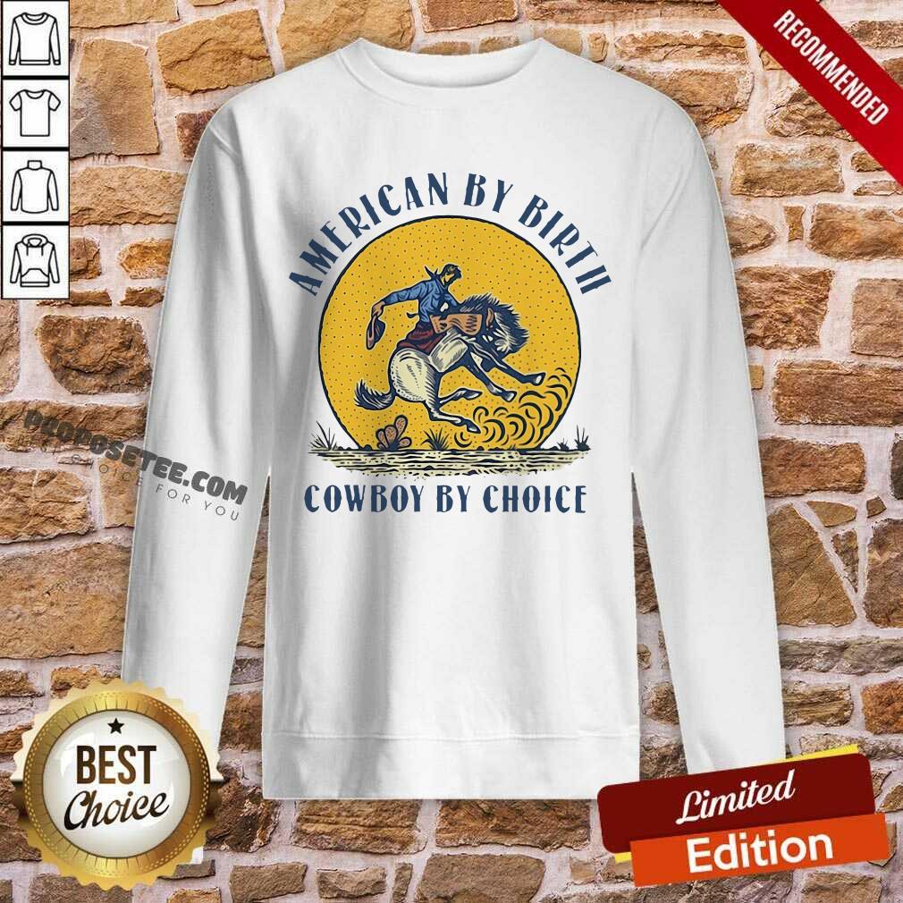 Good American By Birth Cowboy By Choice Shirt