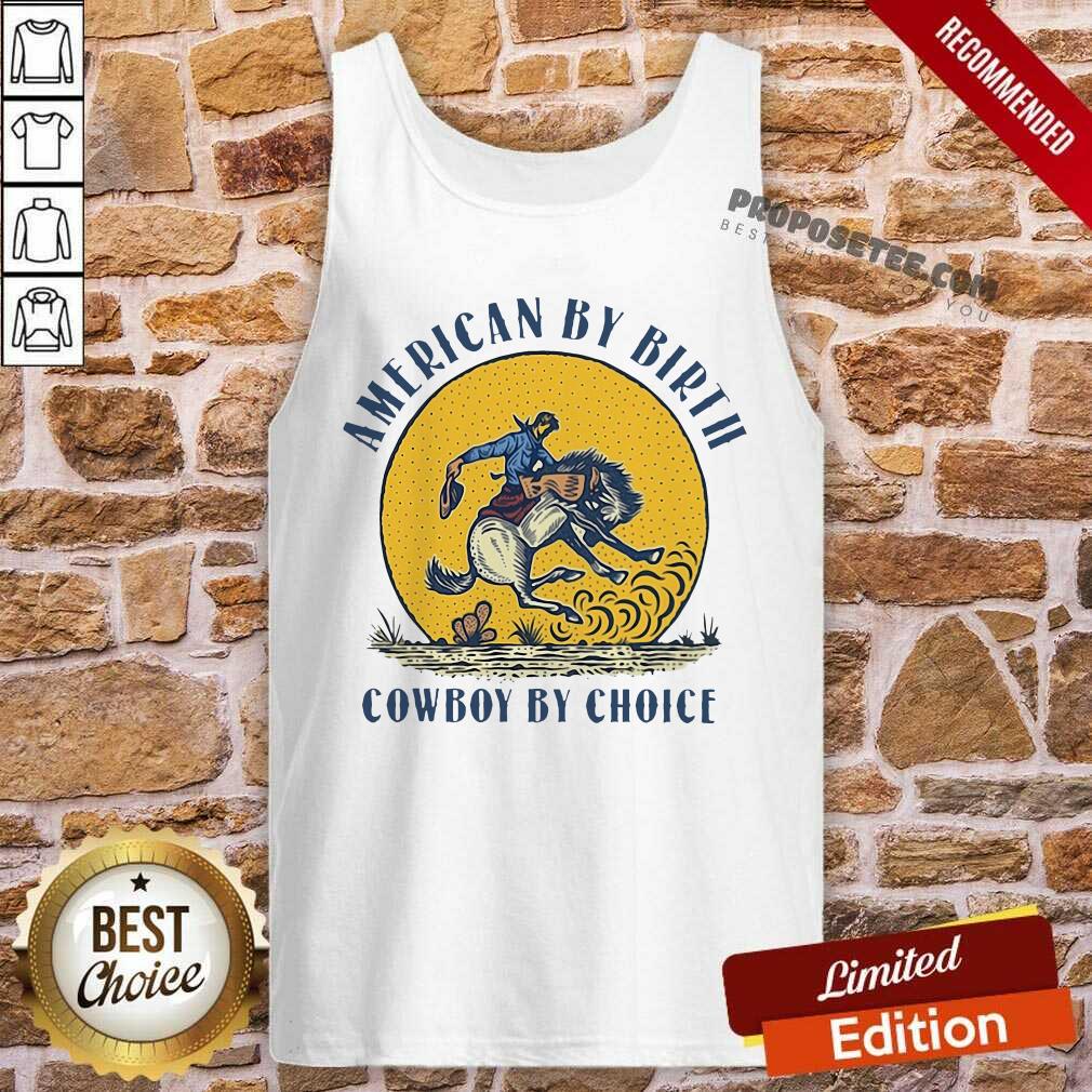 Good American By Birth Cowboy By Choice Shirt