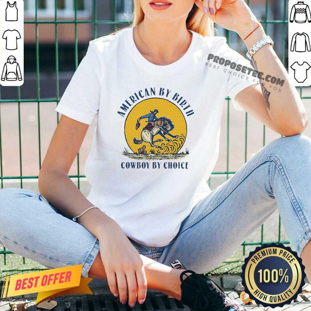 Good American By Birth Cowboy By Choice Shirt