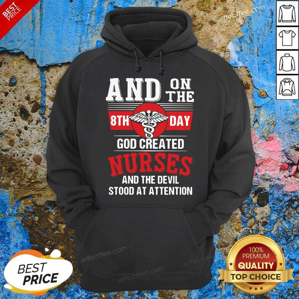 good-and-on-the-8th-day-god-created-nurses-and-the-devil-stood-at-attention-hoodie.jpg