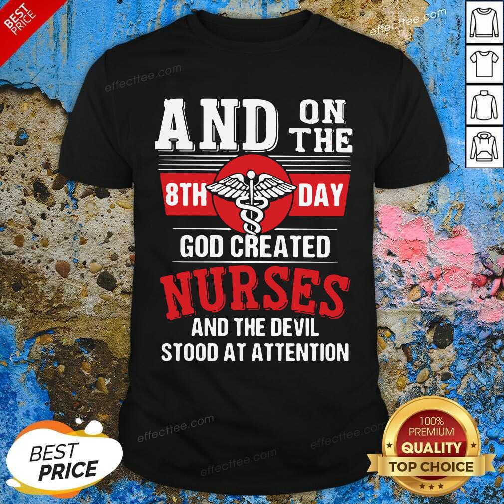 good-and-on-the-8th-day-god-created-nurses-and-the-devil-stood-at-attention-shirt.jpg