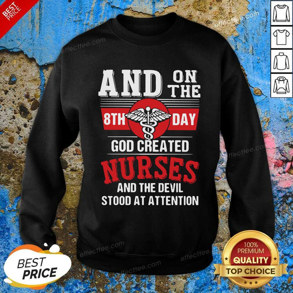 good-and-on-the-8th-day-god-created-nurses-and-the-devil-stood-at-attention-sweatshirt.jpg