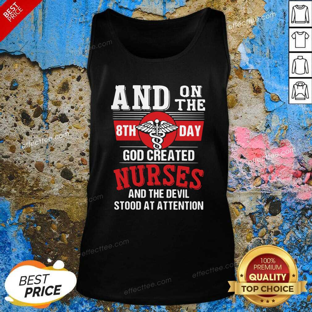 good-and-on-the-8th-day-god-created-nurses-and-the-devil-stood-at-attention-tank-top.jpg