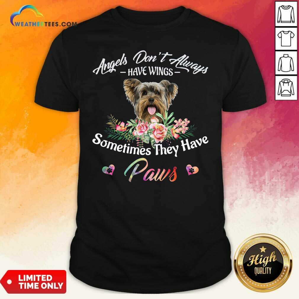 good-angels-dont-always-have-wings-yorkshire-terrier-sometimes-they-have-paws-shirt.jpg