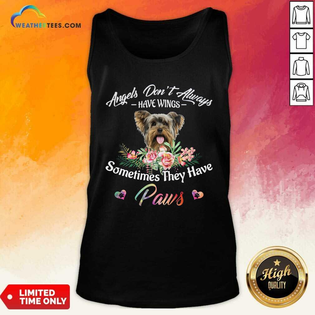 good-angels-dont-always-have-wings-yorkshire-terrier-sometimes-they-have-paws-tank-top.jpg