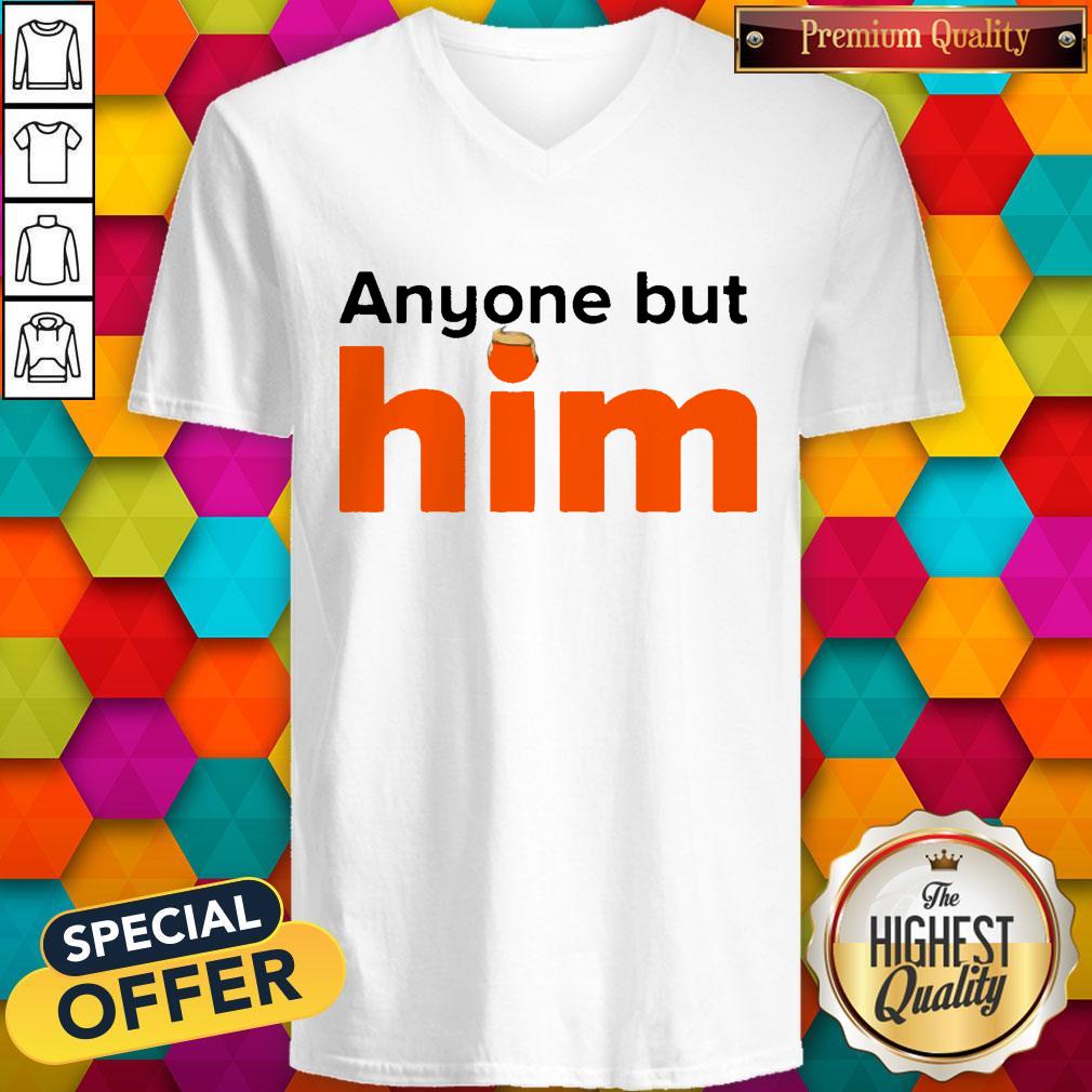 Good Anyone But Him Shirt