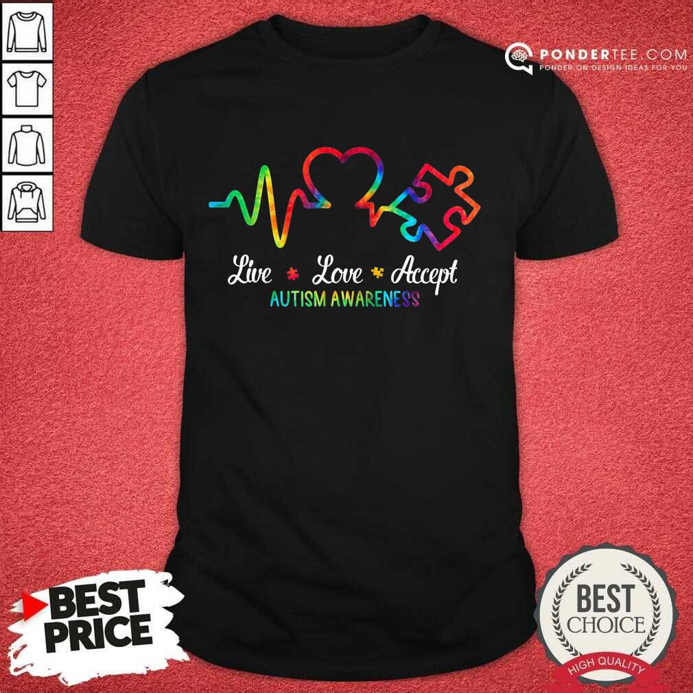 Good Autism Live Love Accept Awareness Shirt