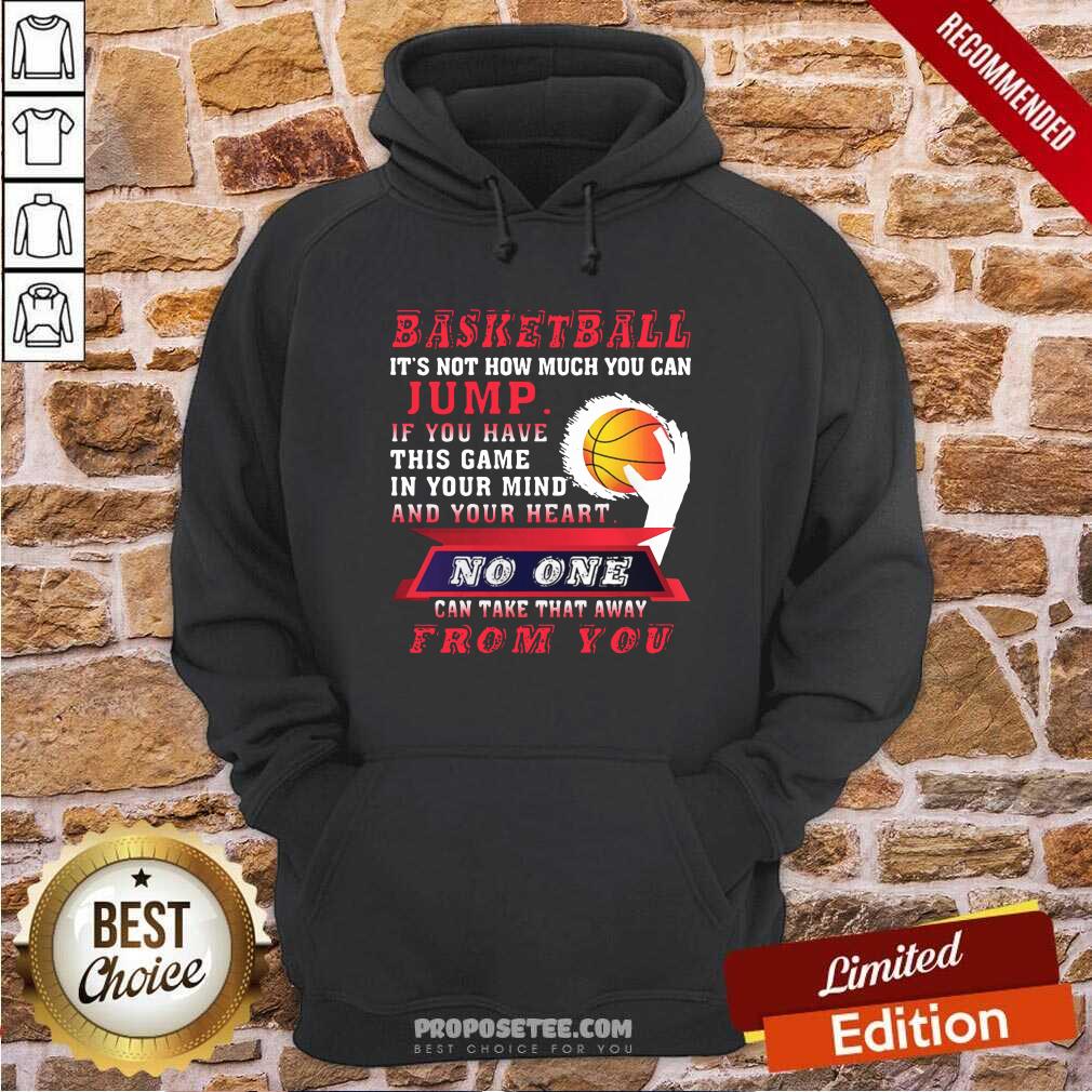 Good Basketball Its Not How Much You Can Jump Shirt