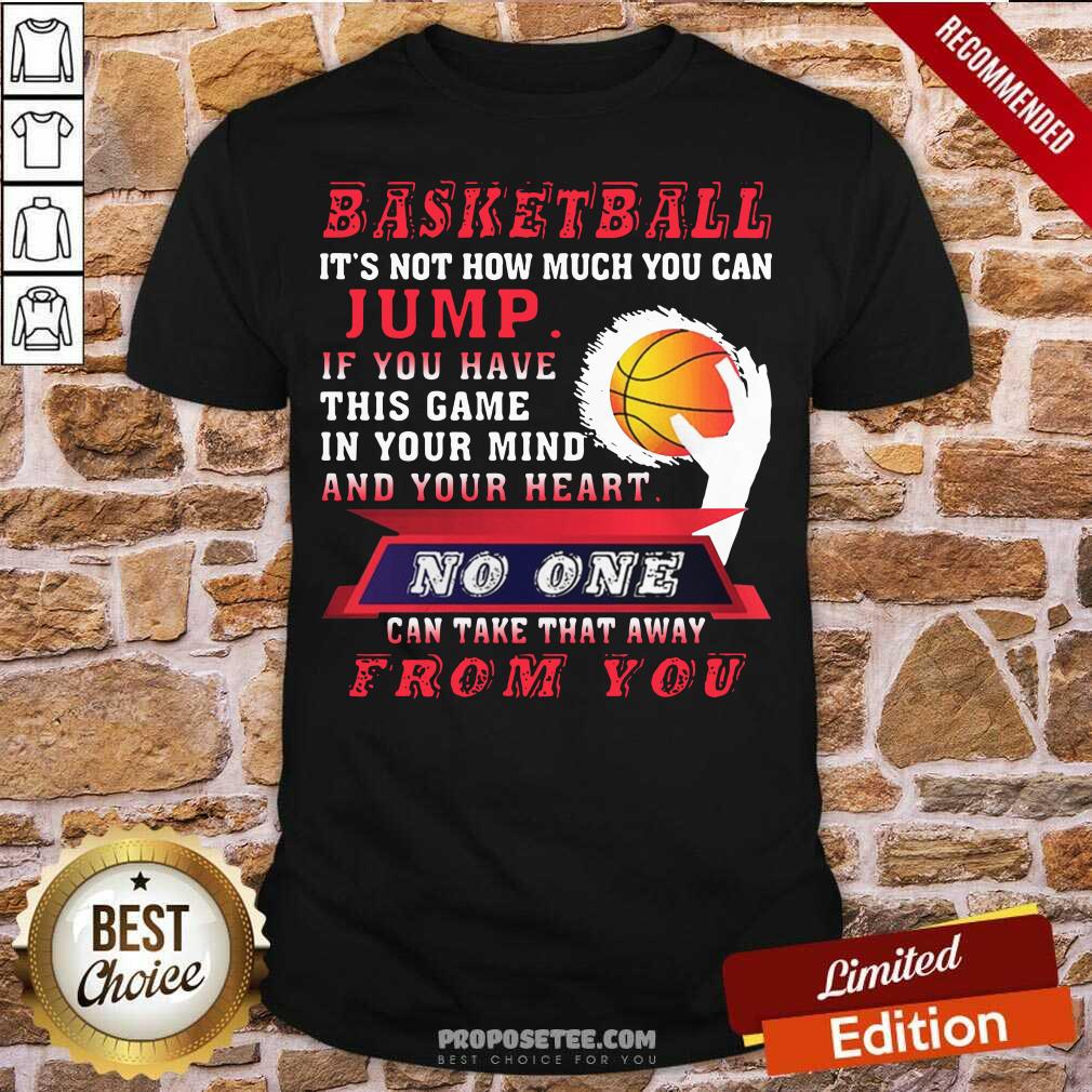 Good Basketball Its Not How Much You Can Jump Shirt