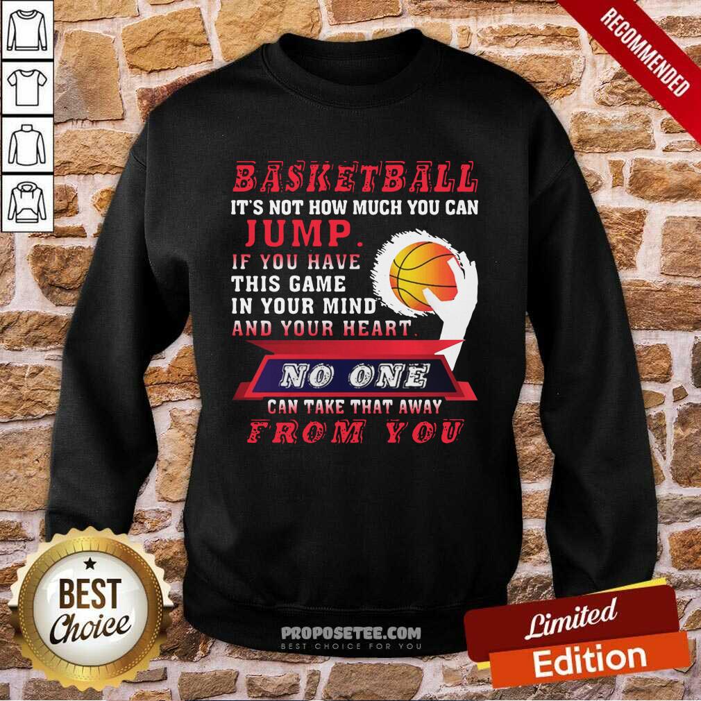 Good Basketball Its Not How Much You Can Jump Shirt