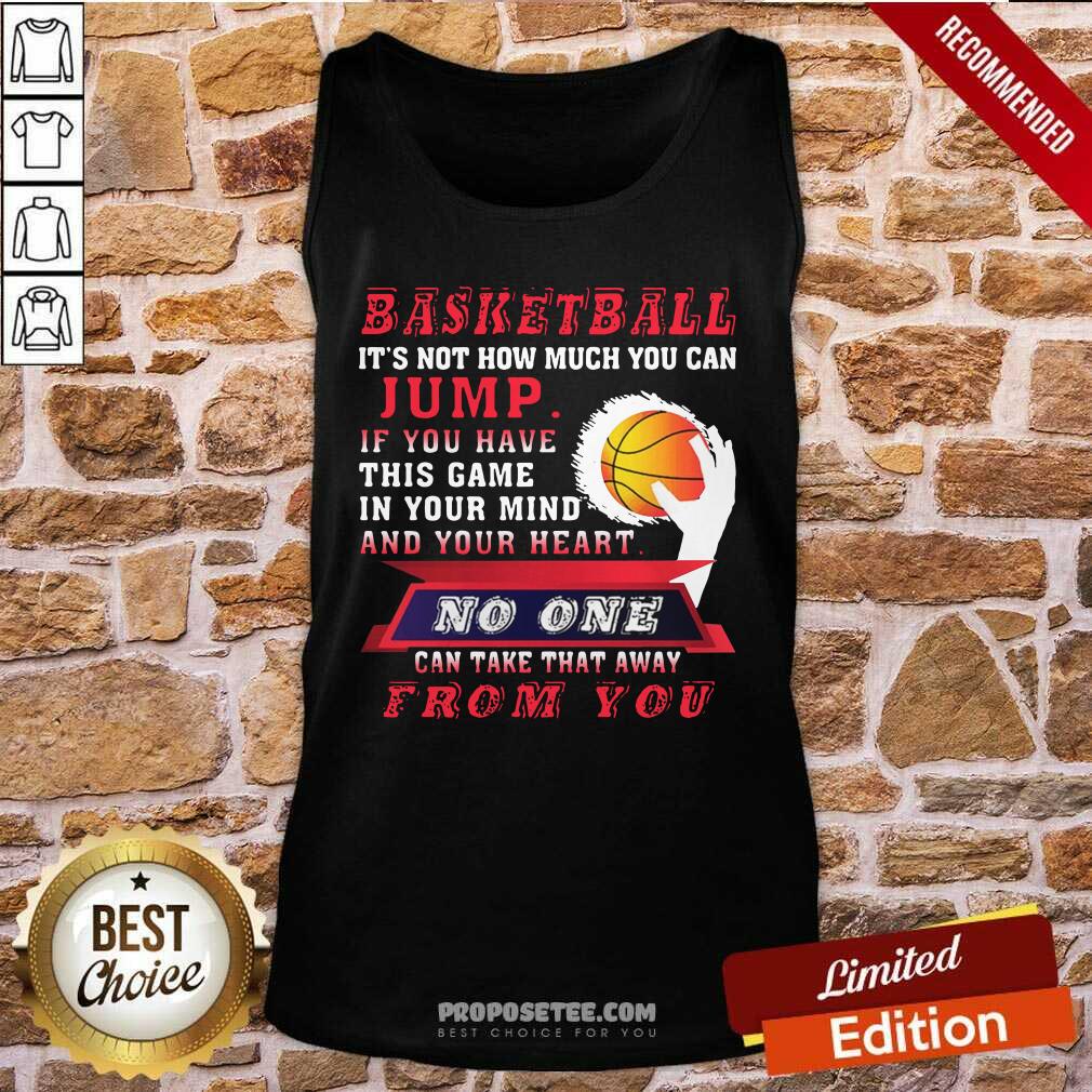 Good Basketball Its Not How Much You Can Jump Shirt
