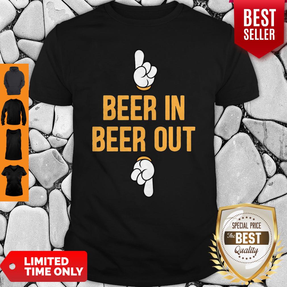 Good Beer In Beer Out Shirts