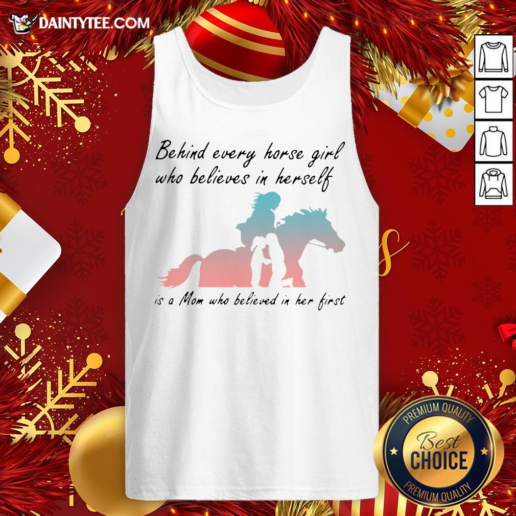 good-behind-every-horse-girls-who-believes-in-herself-is-a-mom-who-believed-in-her-first-tank-top.jpg