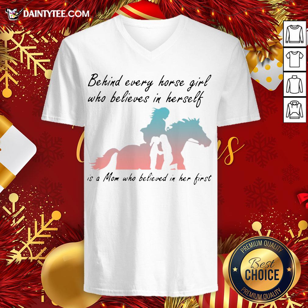 good-behind-every-horse-girls-who-believes-in-herself-is-a-mom-who-believed-in-her-first-v-neck.jpg