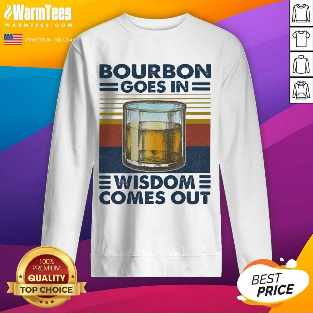 Good Bourbon Goes In Wisdom Comes Out Vintage Shirt