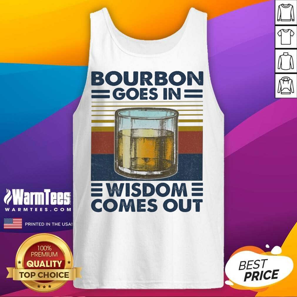 Good Bourbon Goes In Wisdom Comes Out Vintage Shirt