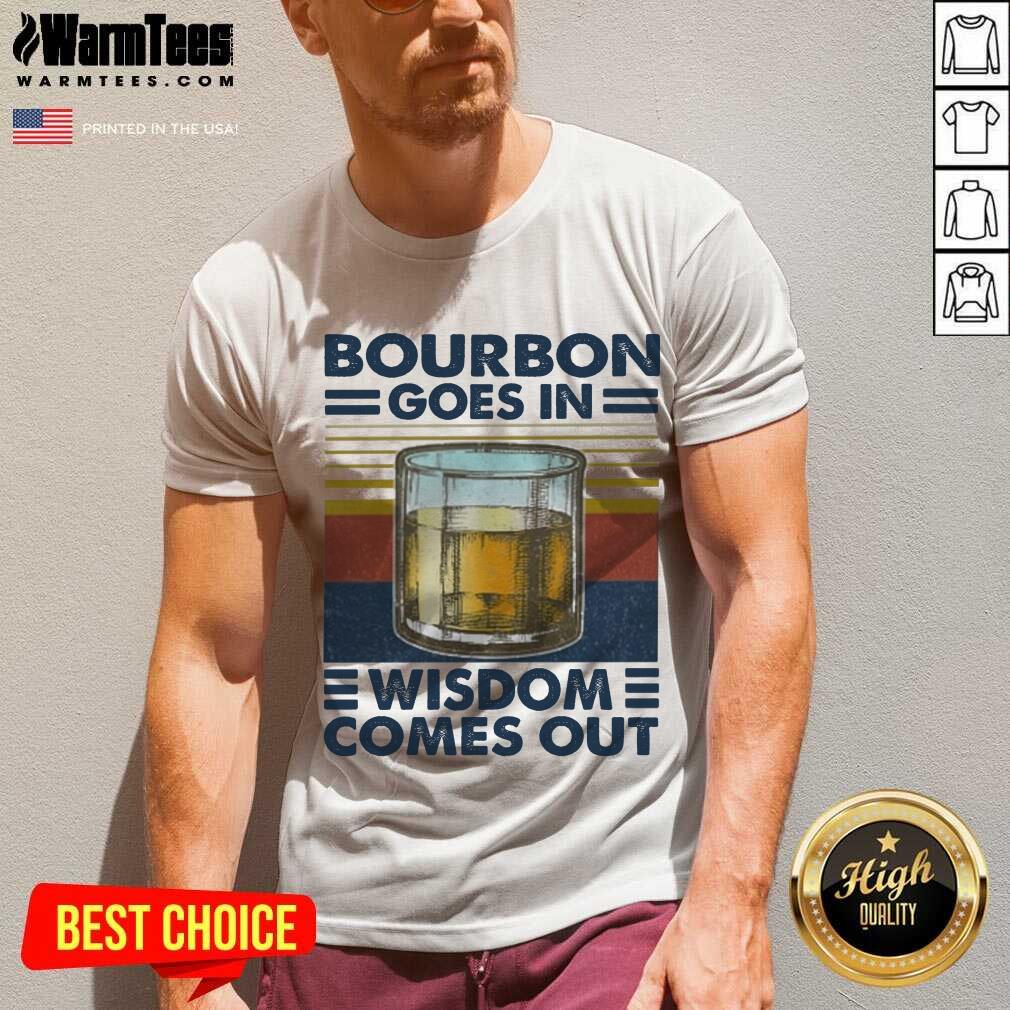 Good Bourbon Goes In Wisdom Comes Out Vintage Shirt