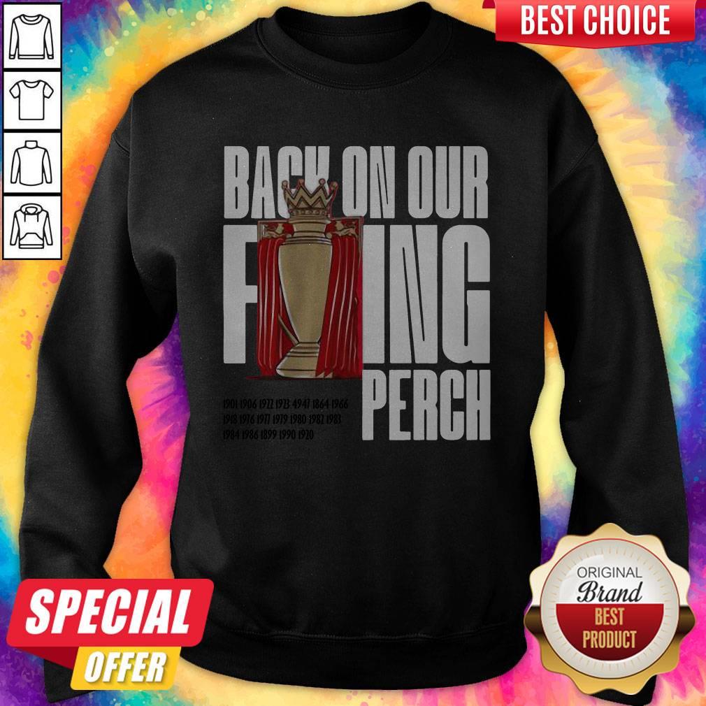 Good Buy The Liverpool Back On Our F’ing Perch Shirt