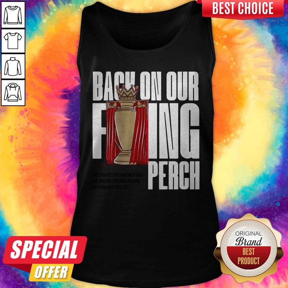 Good Buy The Liverpool Back On Our F’ing Perch Shirt