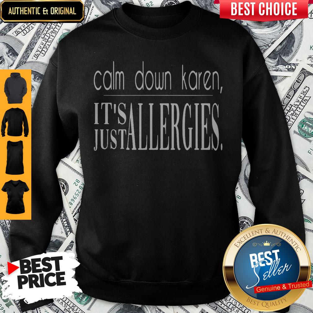 Good Calm Down Karen It’s Just Allergies Shirt