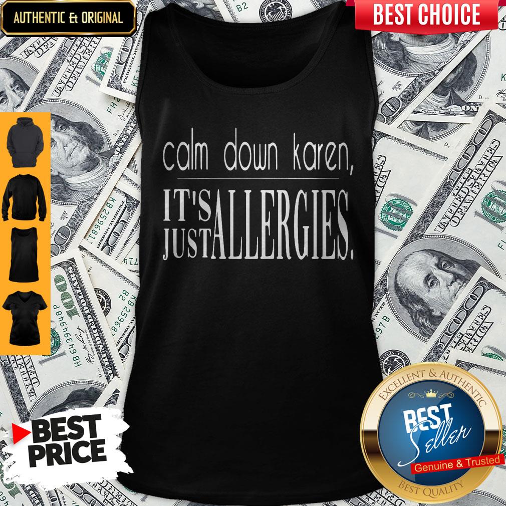 Good Calm Down Karen It’s Just Allergies Shirt