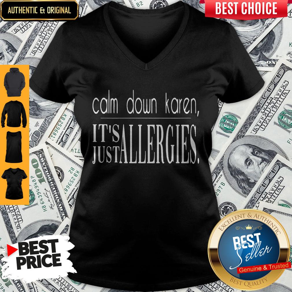 Good Calm Down Karen It’s Just Allergies Shirt
