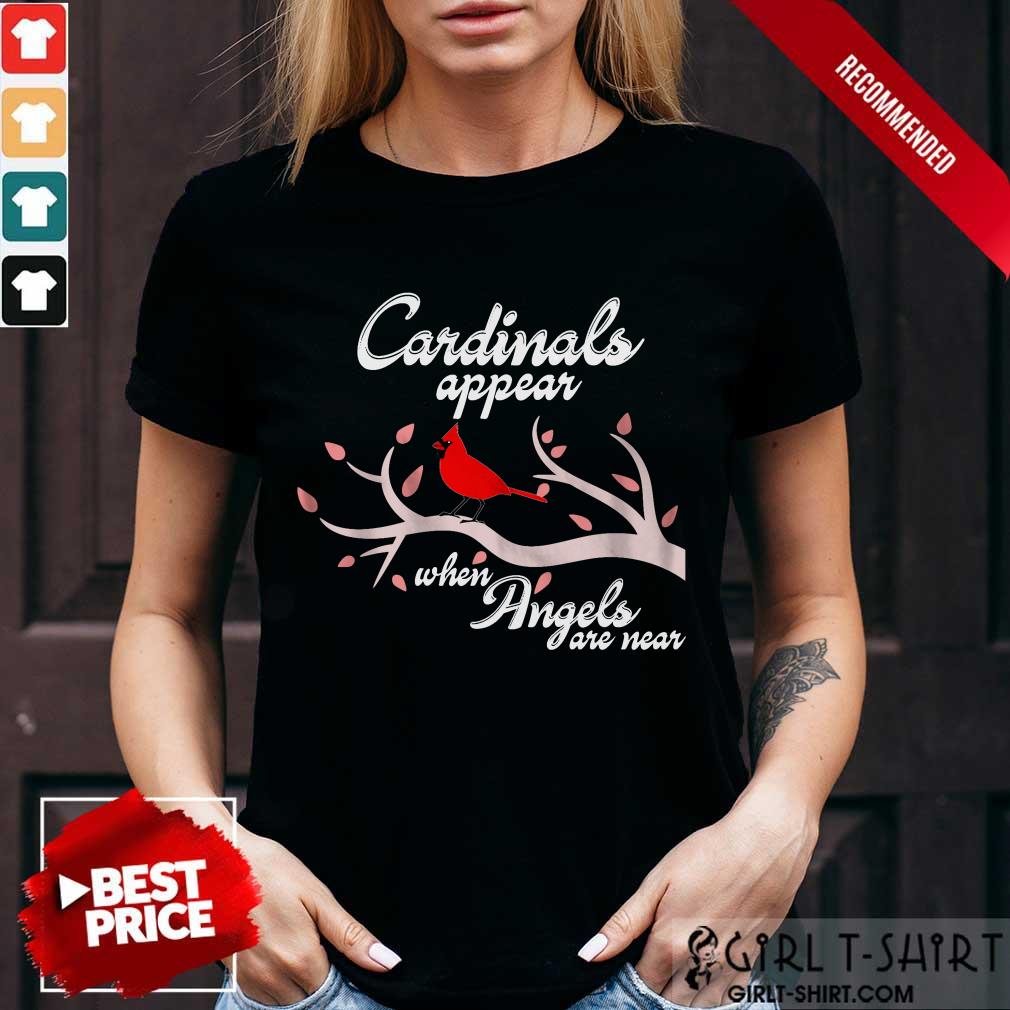 Good Cardinals Appear When Angels Are Near Shirt